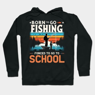 Born to go Fishing Forced To go to School Hoodie
